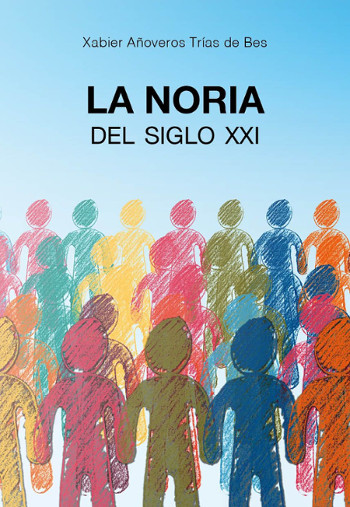 portrait of the book "La Noria del Siglo XXI", de Xabier Añoveros Trias de Bes