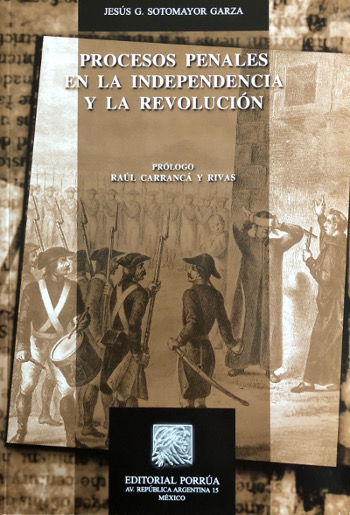 procesos penales en la independencia y la revolucion Jesus Gerardo Sotomayor
