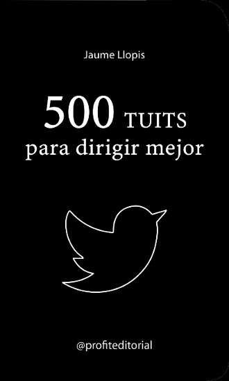 500 twits para dirigir mejor libro del Prof. Jaume Llopis