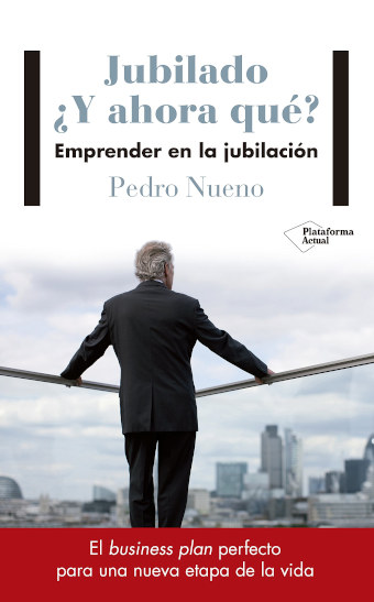 "Jubilado ¿Y ahora qué? Emprender en la jubilación" libro de Pedro Nueno